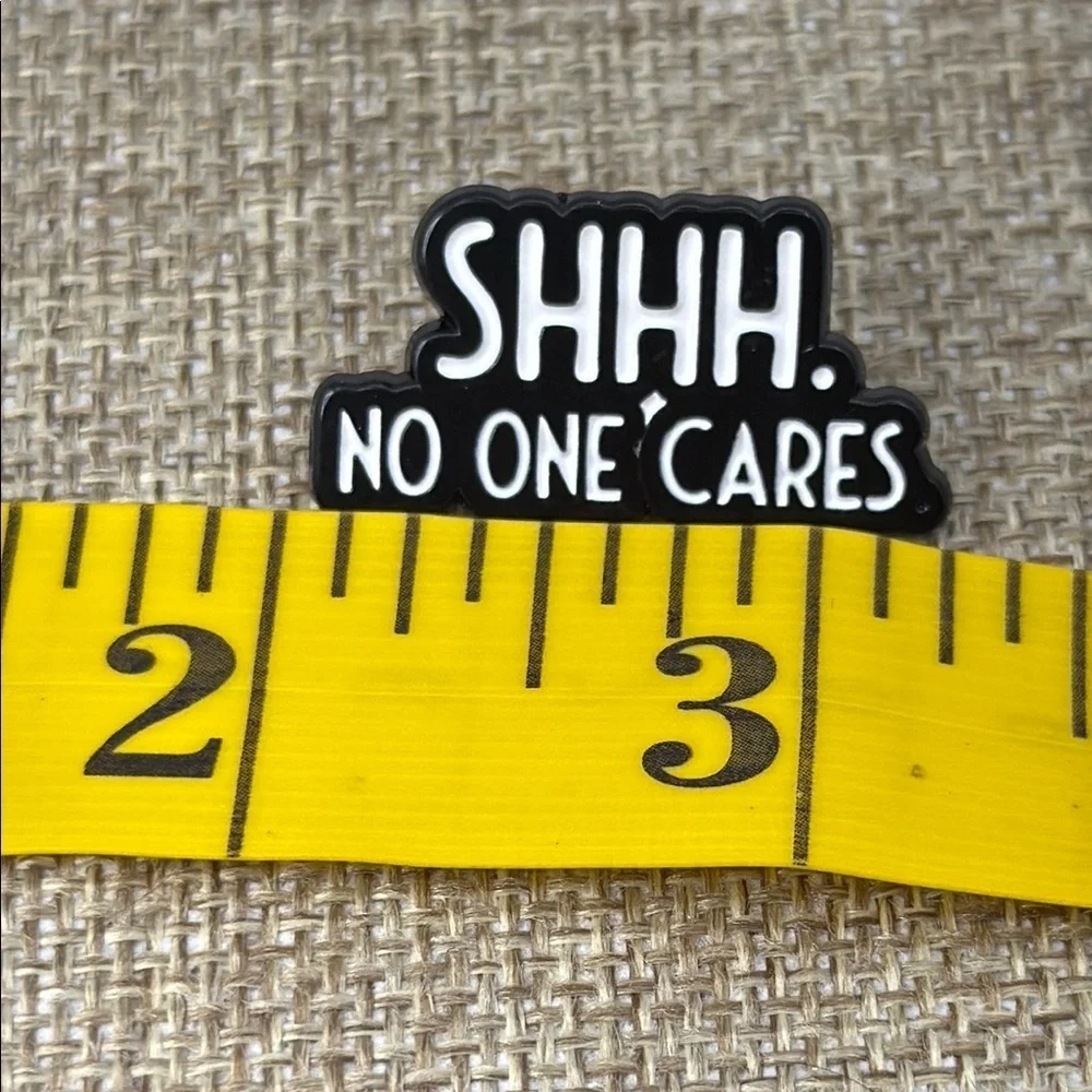 3/$25 Black and White 'Shhh. No One Cares' Pin Unisex Sarcastic Funny